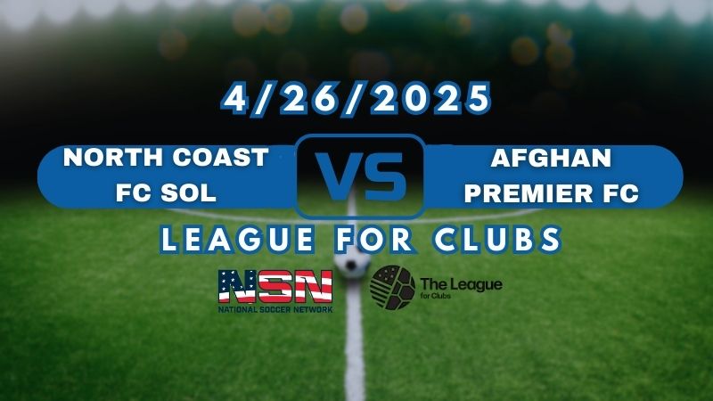 LEAGUE FOR CLUBS | NORTH COAST FC SOL vs AFGHAN PREMIER FC | SATURDAY APRIL 26TH 10PM EST