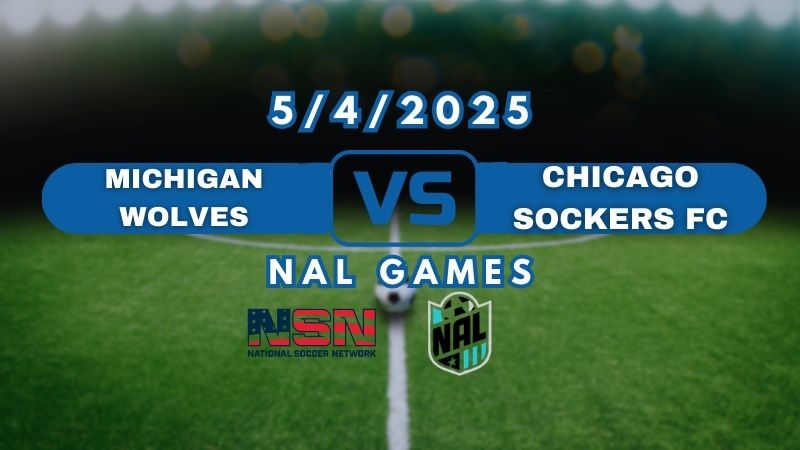 NAL | MICHIGAN WOLVES vs CHICAGO SOCKERS FC | SUNDAY MAY 4TH 12PM EST