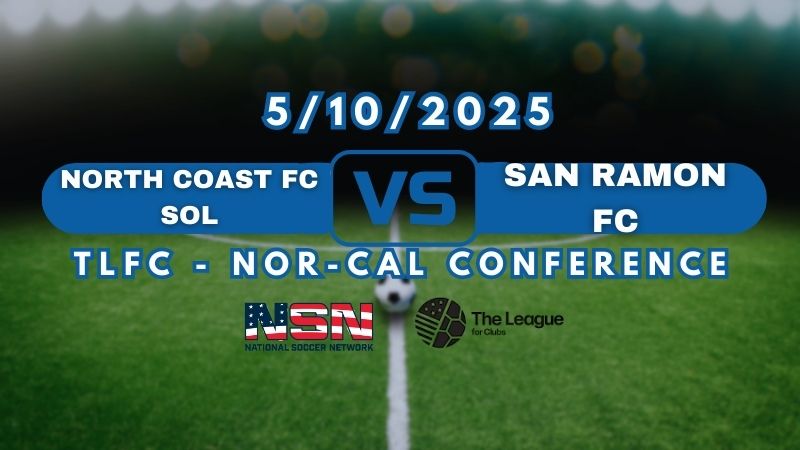 TLFC - NOR-CAL CONFERENCE | NORTH COAST FC SOL vs SAN RAMON FC | SATURDAY MAY 10TH 10PM EST PART 2