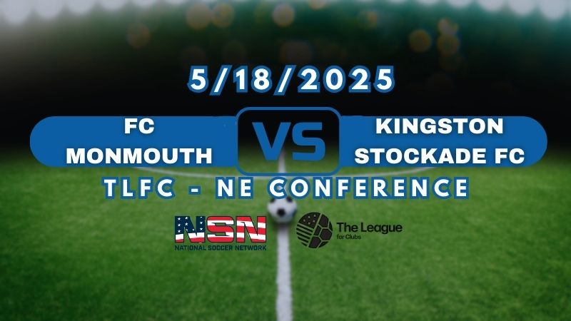 TLFC - NE CONFERENCE | FC MONMOUTH VS KINGSTON STOCKADE FC | SUNDAY MAY 18 6:00 PM EST
